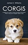 CORGIS: A Beginner’s Guide to Dog Training for Pembroke Welsh Corgi and Cardigan Welsh Corgi