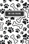 My Fur Friend Journal: Dog Feeding Schedule & Weekly Shopping List – Dog Care Checklist, Veterinary Visits, Vaccination Log, Medication Tracker, And Funny Stories With Your Pet