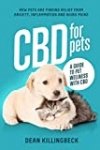 CBD FOR PETS : A Guide to Pet Wellness with CBD: How Pets Are Finding Relief From Anxiety, Inflammation & Aging Pains