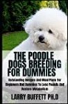 THE POODLE DOGS BREEDING FOR DUMMIES: Poodles: A Comprehensive Guide to Standard, Miniature, and Toy Poodles (Canine Handbooks)
