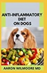 ANTI-INFLAMMATORY DIET ON DOGS: ALL YOU NEED TO KNOW ABOUT ANTI-INFLAMMATORY DIET ON DOGS