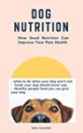 DOG NUTRITION: How Good Nutrition Can Improve Your Pet’s health: what to do when your dog won’t eat, foods your dog should never eat, Healthy people food you can give your dog