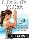 Flexibility Yoga 30 Minute Workout To Boost Mobility – Julia Jarvis