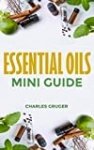 Essential Oils Mini Guide (Aromatherapy and Essential Oils Beginners Guide Book 8)