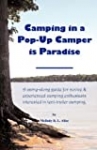 Camping in a Pop-Up Camper is Paradise: A carry-along guide for novice & experienced camping enthusiasts interested in tent-trailer camping.