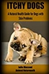 Itchy Dogs – A Natural Health Guide for Dogs with Skin Problems